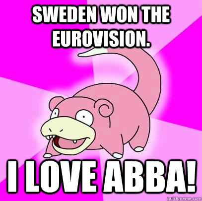 Sweden won the Eurovision. I love abba!  Slowpoke