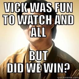 VICK WAS FUN TO WATCH AND ALL BUT DID WE WIN? Mr Chow