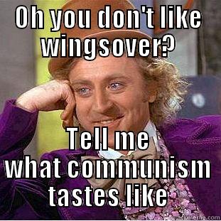 OH YOU DON'T LIKE WINGSOVER? TELL ME WHAT COMMUNISM TASTES LIKE Condescending Wonka