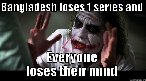 BANGLADESH LOSES 1 SERIES AND  EVERYONE LOSES THEIR MIND Joker Mind Loss