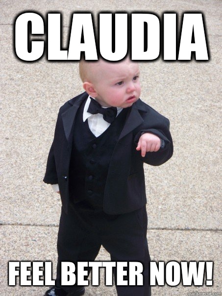 Claudia Feel better now!  Baby Godfather