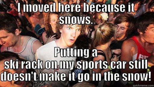 NAU realization too - I MOVED HERE BECAUSE IT SNOWS. PUTTING A SKI RACK ON MY SPORTS CAR STILL DOESN'T MAKE IT GO IN THE SNOW! Sudden Clarity Clarence