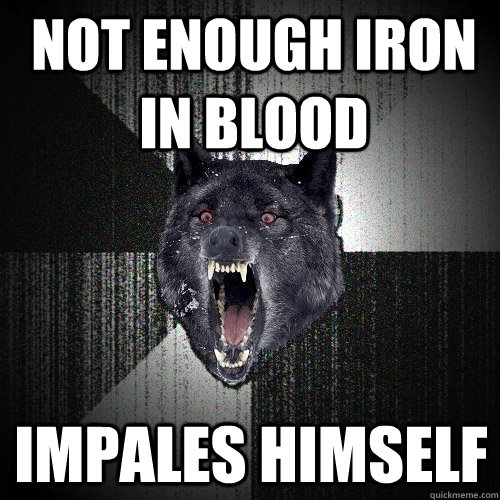 Not enough iron in blood impales himself  Insanity Wolf