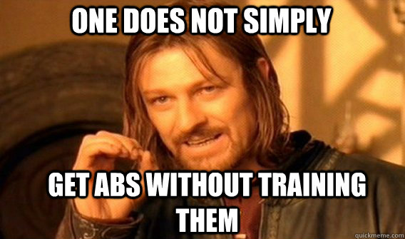 One does not simply Get abs without training them - One does not simply Get abs without training them  Boromirmod