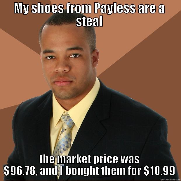 MY SHOES FROM PAYLESS ARE A STEAL THE MARKET PRICE WAS $96.78, AND I BOUGHT THEM FOR $10.99 Successful Black Man