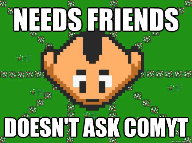 Needs Friends Doesn't ask comyt  Graal Noob