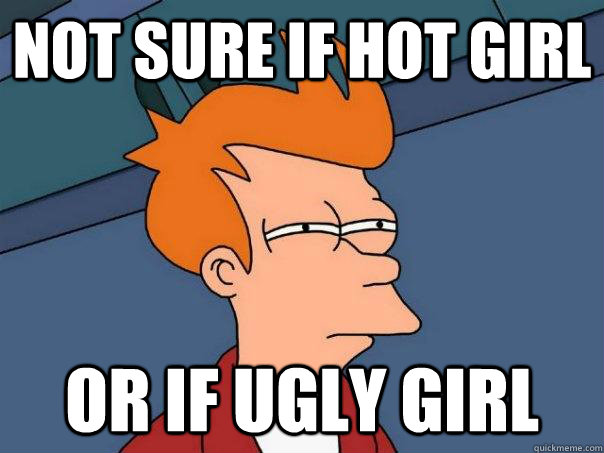 Not sure if hot girl Or if ugly girl  Futurama Fry