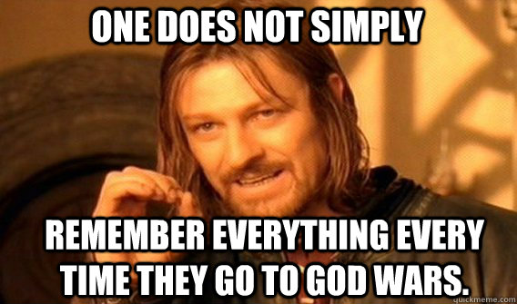 One does not simply Remember everything every time they go to god wars. - One does not simply Remember everything every time they go to god wars.  Boromir