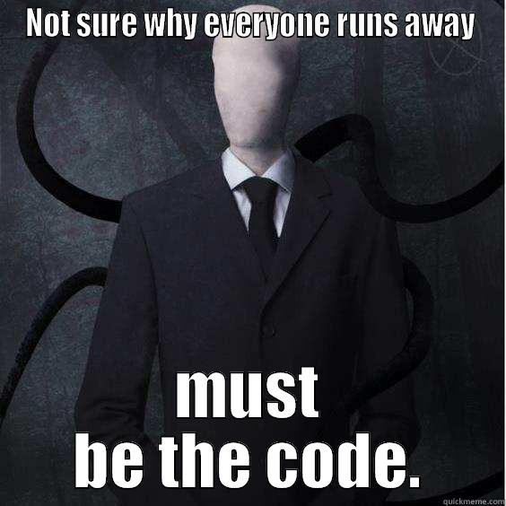 NOT SURE WHY EVERYONE RUNS AWAY MUST BE THE CODE. Misc