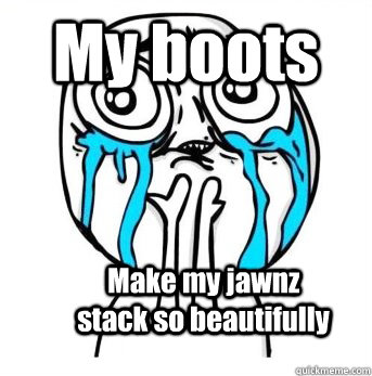 My boots Make my jawnz stack so beautifully  Crying meme