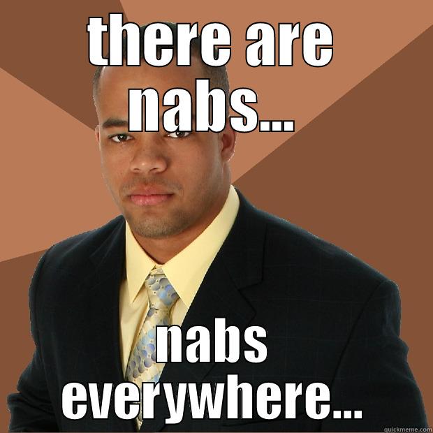 THERE ARE NABS... NABS EVERYWHERE... Successful Black Man