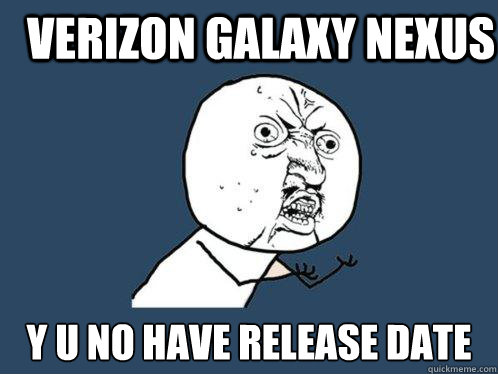 verizon galaxy nexus y u no have release date - verizon galaxy nexus y u no have release date  Y U No