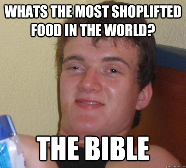 whats the most shoplifted food in the world? the bible  10 Guy