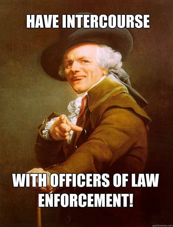 Have Intercourse  With Officers of law enforcement!  Joseph Ducreux