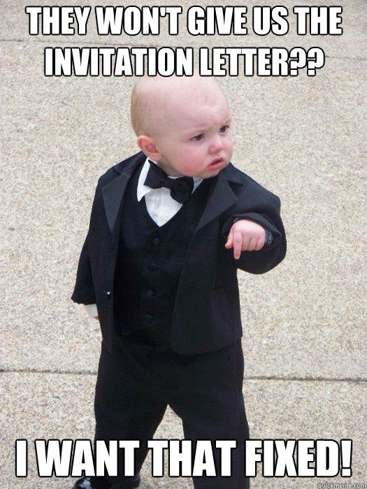 they won't give us the  invitation letter?? I WANT THAT FIXED!  Baby Godfather