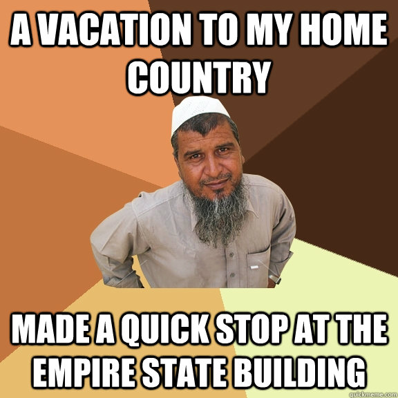 a vacation to my home country  made a quick stop at the empire state building  Ordinary Muslim Man