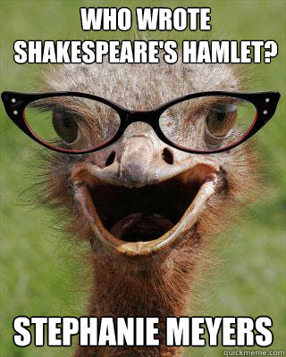 Who wrote Shakespeare's Hamlet? Stephanie Meyers - Who wrote Shakespeare's Hamlet? Stephanie Meyers  Judgmental Bookseller Ostrich