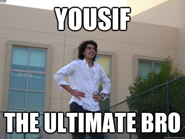 Yousif The Ultimate Bro  