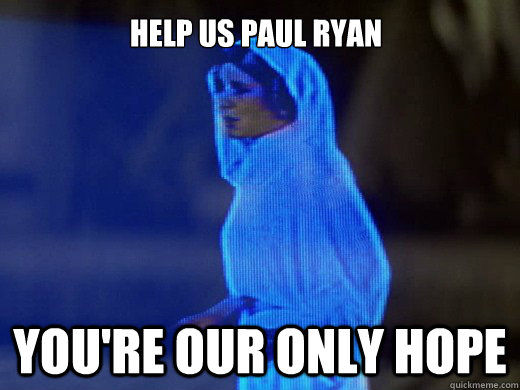 Help Us Paul Ryan You're Our Only Hope - Help Us Paul Ryan You're Our Only Hope  Princess Leia Only Hope