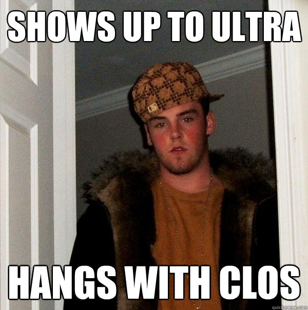 shows up to ultra hangs with clos  Scumbag Steve