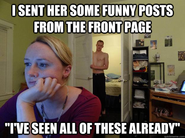 i sent her some funny posts from the front page 