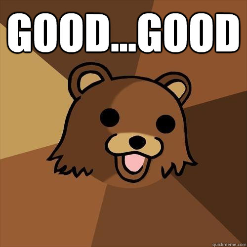 good...good  - good...good   Pedobear