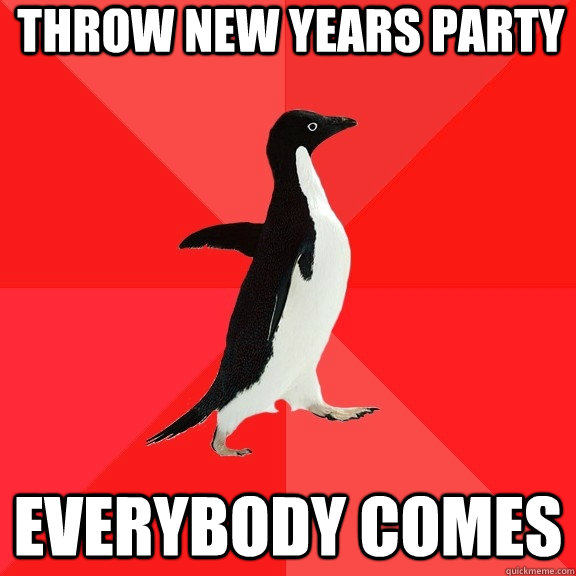 Throw new years party Everybody comes  Socially Awesome Penguin