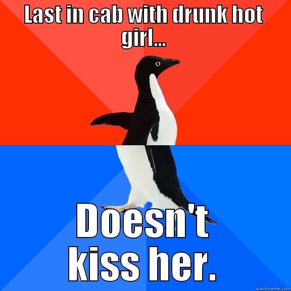 LAST IN CAB WITH DRUNK HOT GIRL... DOESN'T KISS HER. Socially Awesome Awkward Penguin