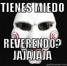 TIENES MIEDO  REVERENDO? JAJAJAJA Misc