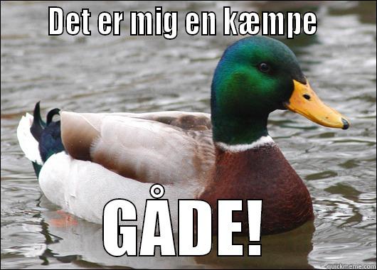      DET ER MIG EN KÆMPE       GÅDE! Actual Advice Mallard