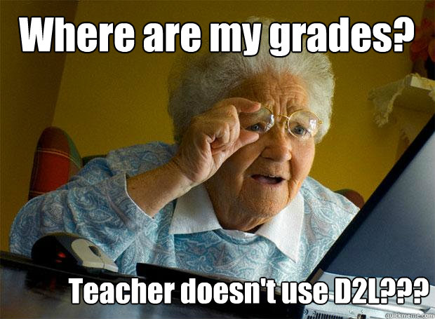 Where are my grades? Teacher doesn't use D2L???  Grandma finds the Internet