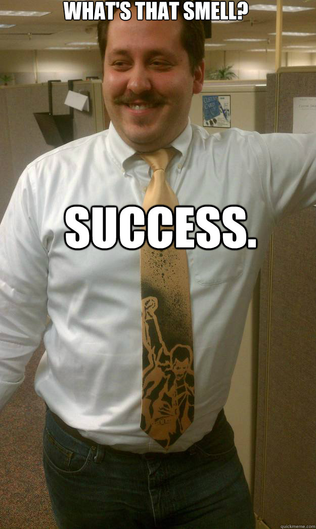what's that smell? success. - what's that smell? success.  High Boss