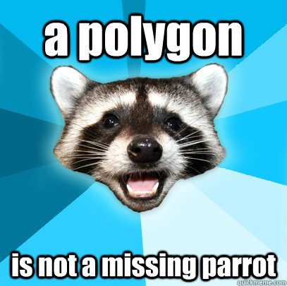 a polygon  is not a missing parrot - a polygon  is not a missing parrot  Lame Pun Coon