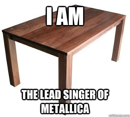 I AM THE LEAD SINGER OF METALLICA  