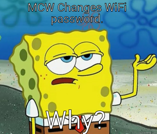 MCW CHANGES WIFI PASSWORD. WHY? Tough Spongebob