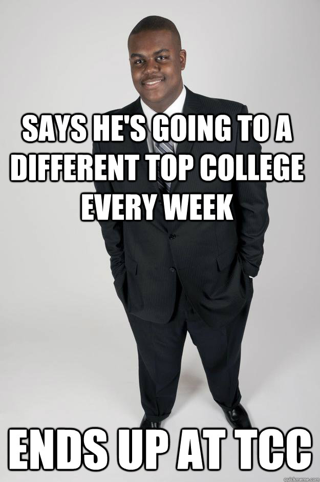 Says he's going to a different top college every week Ends up at TCC  