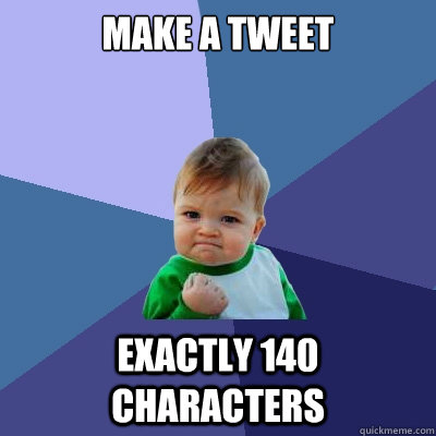 make a tweet Exactly 140 characters - make a tweet Exactly 140 characters  Success Kid