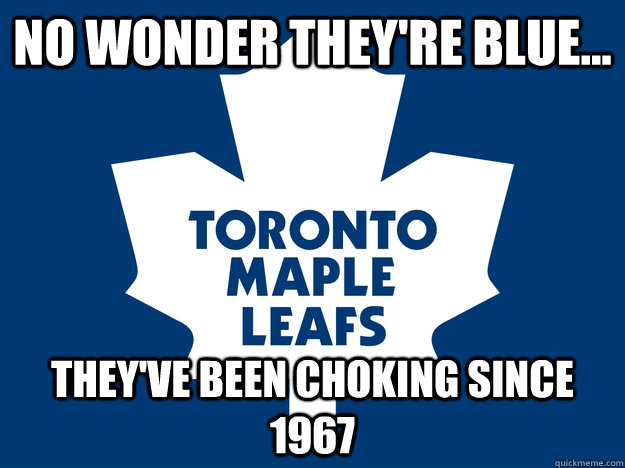no wonder they're blue... they've been choking since 1967  