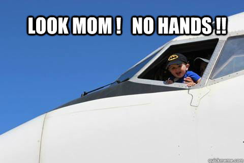 LOOK MOM !   NO HANDS !! - LOOK MOM !   NO HANDS !!  Captain Jacob