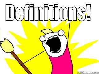 Define All The Things! - DEFINITIONS!  All The Things
