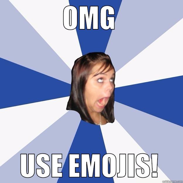 OMG USE EMOJIS - OMG USE EMOJIS! Annoying Facebook Girl