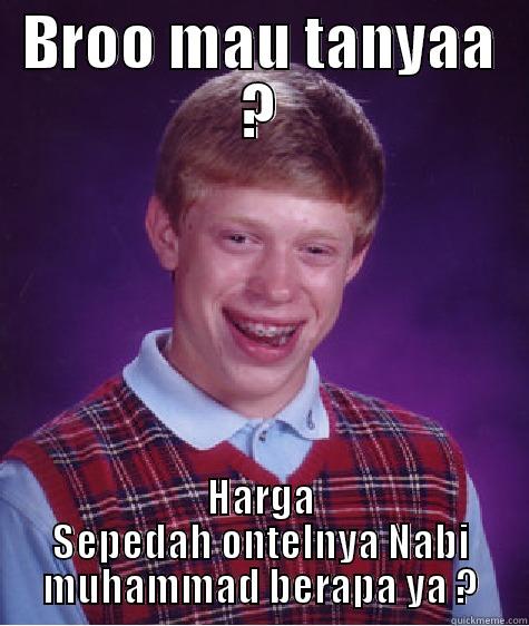 BROO MAU TANYAA ? HARGA SEPEDAH ONTELNYA NABI MUHAMMAD BERAPA YA ? Bad Luck Brian