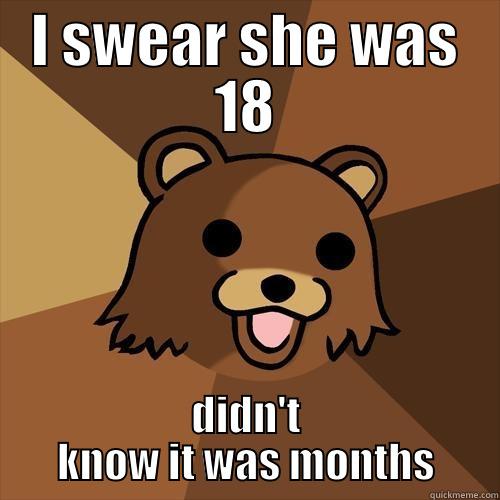 I SWEAR SHE WAS 18 DIDN'T KNOW IT WAS MONTHS Pedobear