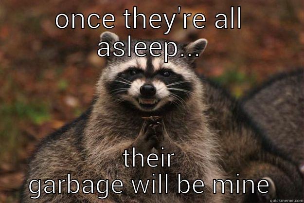 ur garbage - ONCE THEY'RE ALL ASLEEP... THEIR GARBAGE WILL BE MINE Evil Plotting Raccoon