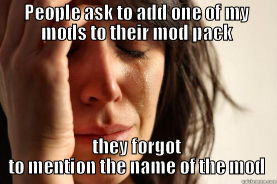 PEOPLE ASK TO ADD ONE OF MY MODS TO THEIR MOD PACK THEY FORGOT TO MENTION THE NAME OF THE MOD First World Problems