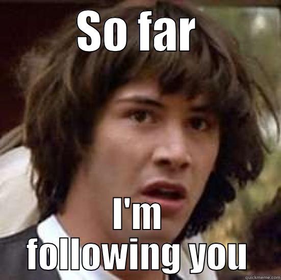 SO FAR I'M FOLLOWING YOU conspiracy keanu