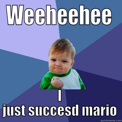 IM A BOSS - WEEHEEHEE I JUST SUCCESD MARIO Success Kid