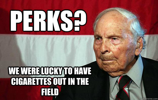 Perks? We were lucky to have cigarettes out in the field  Battlefield Grandpa