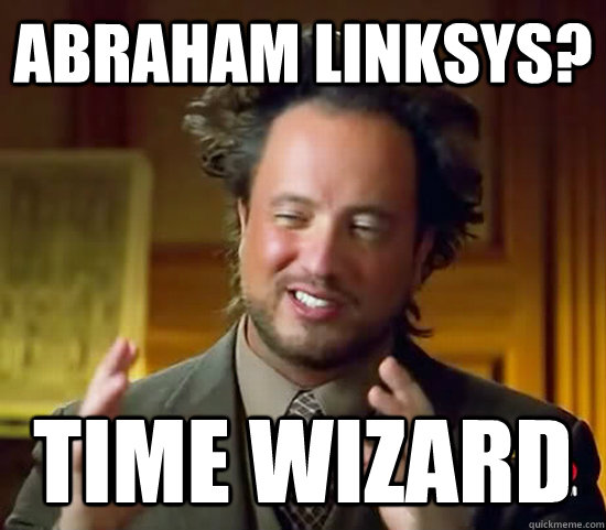 Abraham Linksys? Time Wizard  Ancient Aliens