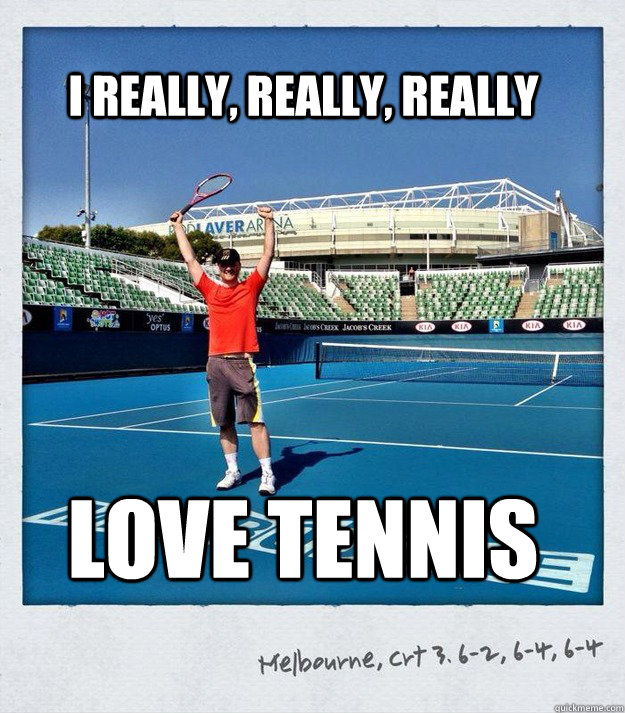 I really, really, really love tennis - I really, really, really love tennis  Misc